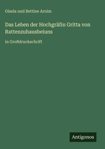 Das Leben der Hochgräfin Gritta von Rattenzuhausbeiuns