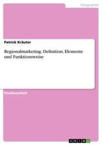 Regionalmarketing. Definition, Elemente und Funktionsweise