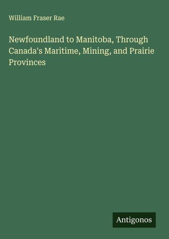 Newfoundland to Manitoba, Through Canada's Maritime, Mining, and Prairie Provinces