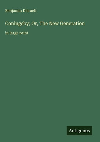 Coningsby; Or, The New Generation