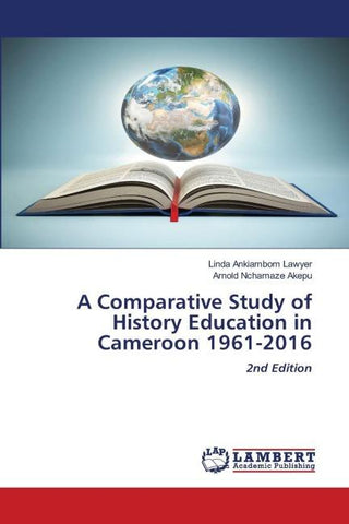 A Comparative Study of History Education in Cameroon 1961-2016