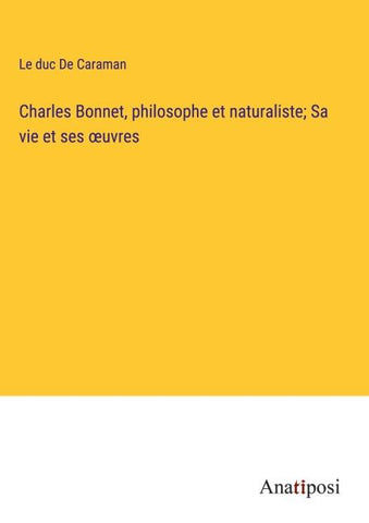 Charles Bonnet, philosophe et naturaliste; Sa vie et ses ¿uvres
