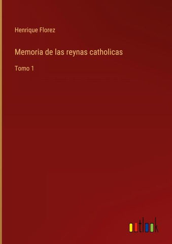 Memoria de las reynas catholicas