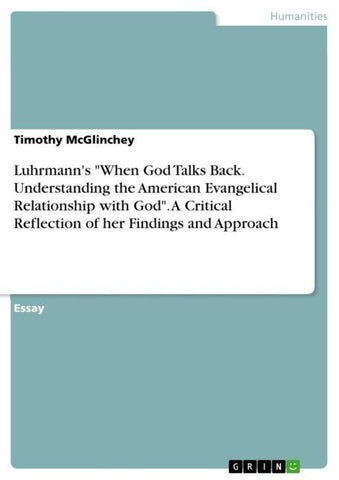 Luhrmann's "When God Talks Back. Understanding the American Evangelical Relationship with God". A Critical Reflection of her Findings and Approach