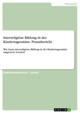 Interreligiöse Bildung in der Kindertagesstätte. Praxisbericht
