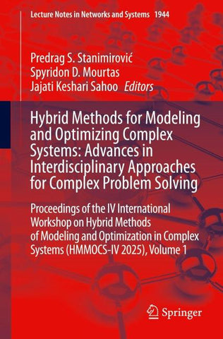 Hybrid Methods for Modeling and Optimizing Complex Systems: Advances in Interdisciplinary Approaches for Complex Problem Solving