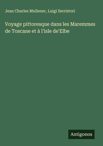 Voyage pittoresque dans les Maremmes de Toscane et à l'isle de'Elbe