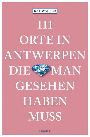 111 Orte in Antwerpen, die man gesehen haben muss