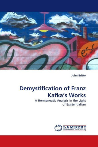 Demystification of Franz Kafka''s Works