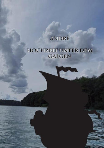 Andrè Hochzeit unter dem Galgen