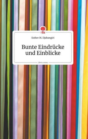 Bunte Eindrücke und Einblicke. Life is a Story - story.one