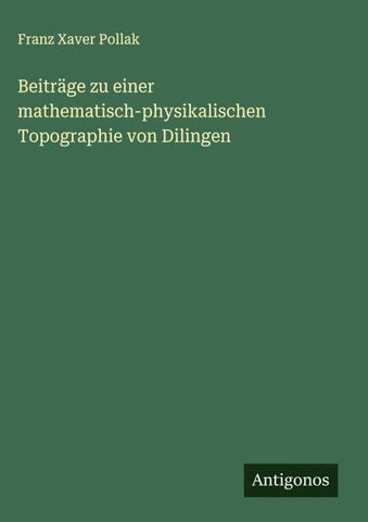 Beiträge zu einer mathematisch-physikalischen Topographie von Dilingen