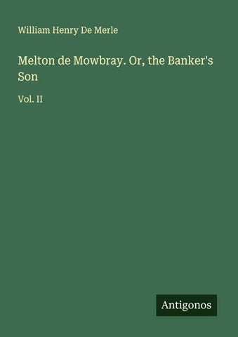 Melton de Mowbray. Or, the Banker's Son
