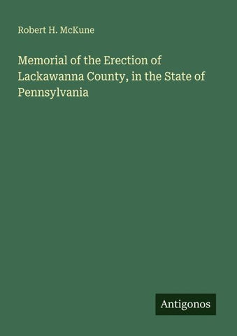 Memorial of the Erection of Lackawanna County, in the State of Pennsylvania
