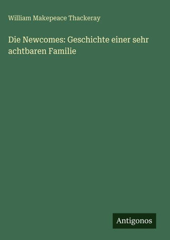 Die Newcomes: Geschichte einer sehr achtbaren Familie