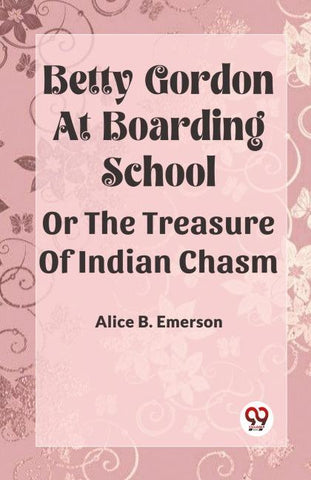 Betty Gordon at Boarding School OR The Treasure of Indian Chasm