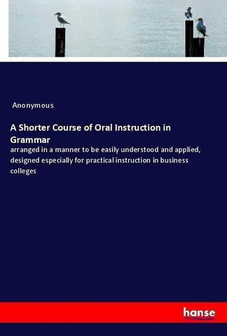 A Shorter Course of Oral Instruction in Grammar