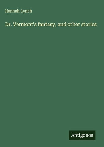 Dr. Vermont's fantasy, and other stories
