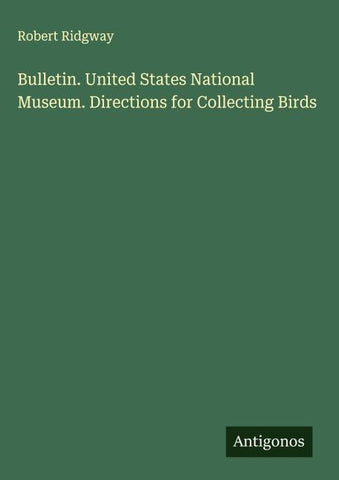 Bulletin. United States National Museum. Directions for Collecting Birds