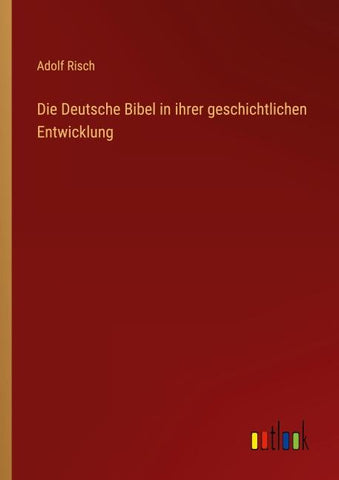 Die Deutsche Bibel in ihrer geschichtlichen Entwicklung