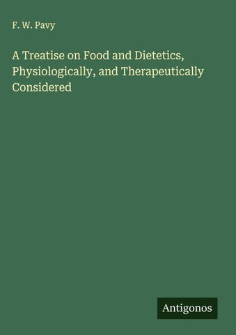 A Treatise on Food and Dietetics, Physiologically, and Therapeutically Considered