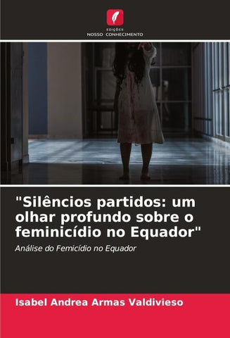 "Silêncios partidos: um olhar profundo sobre o feminicídio no Equador"