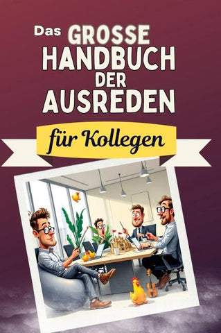 Das große Handbuch der Ausreden für Kollegen
