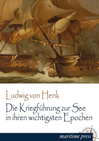 Die Kriegführung zur See in ihren wichtigsten Epochen