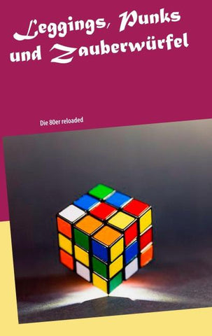 Leggings, Punks und Zauberwürfel