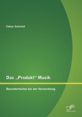 Das "Produkt" Musik: Besonderheiten bei der Vermarktung