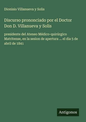 Discurso prononciado por el Doctor Don D. Villanueva y Solis