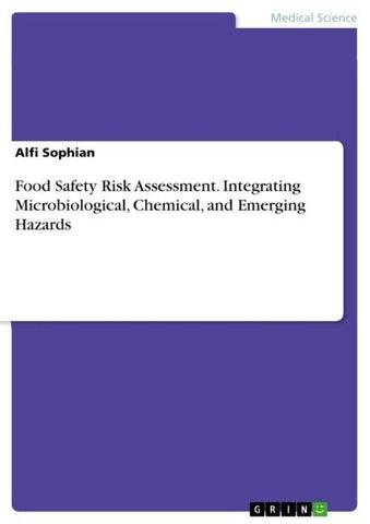Food Safety Risk Assessment. Integrating Microbiological, Chemical, and Emerging Hazards