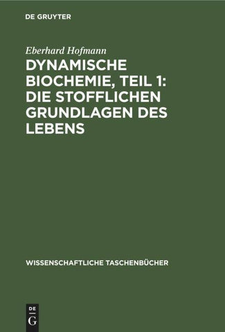 Dynamische Biochemie, Teil 1: Die stofflichen Grundlagen des Lebens