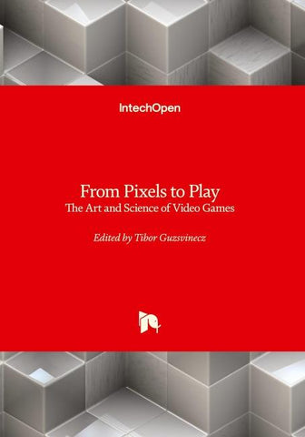 From Pixels to Play - The Art and Science of Video Games