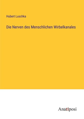 Die Nerven des Menschlichen Wirbelkanales