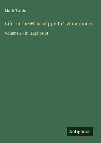 Life on the Mississippi; In Two Volumes
