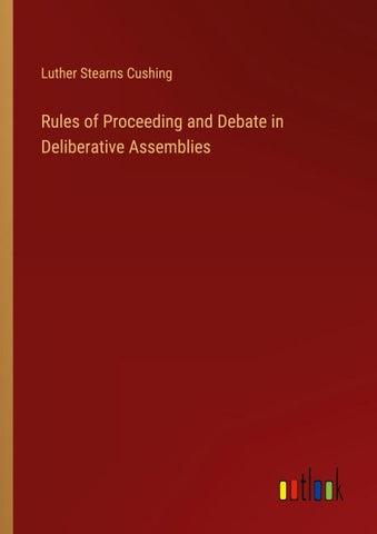 Rules of Proceeding and Debate in Deliberative Assemblies