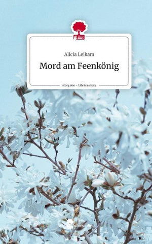 Mord am Feenkönig. Life is a Story - story.one