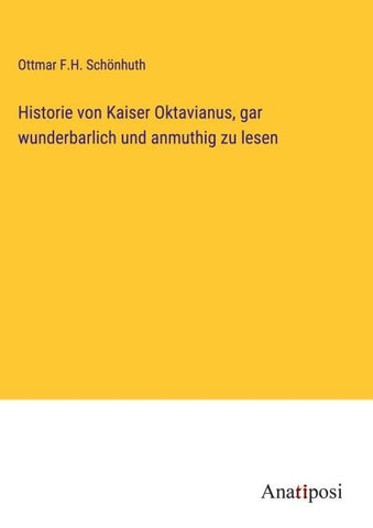 Historie von Kaiser Oktavianus, gar wunderbarlich und anmuthig zu lesen