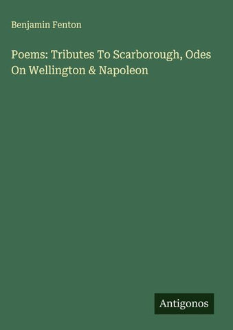 Poems: Tributes To Scarborough, Odes On Wellington & Napoleon
