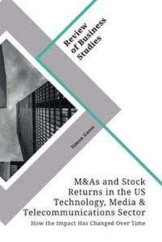 Mergers & Acquisitions and Stock Returns in the US Technology, Media & Telecommunications Sector. How the Impact Has Changed Over Time