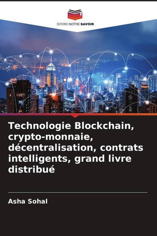 Technologie Blockchain, crypto-monnaie, décentralisation, contrats intelligents, grand livre distribué