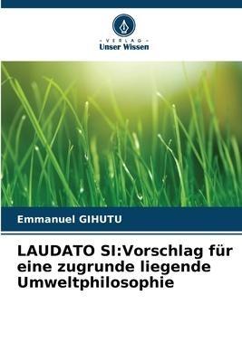 LAUDATO SI:Vorschlag für eine zugrunde liegende Umweltphilosophie