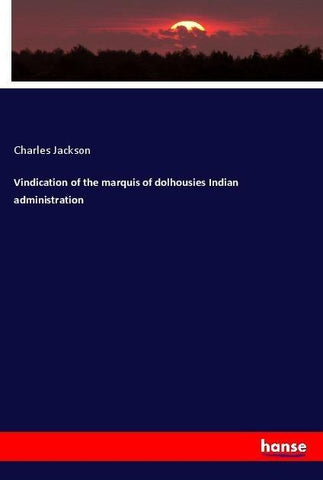 Vindication of the marquis of dolhousies Indian administration