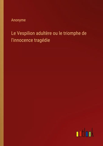 Le Vespilion adultère ou le triomphe de l'innocence tragédie