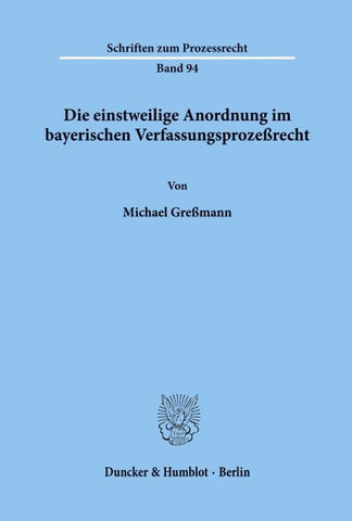 Die einstweilige Anordnung im bayerischen Verfassungsprozeßrecht.