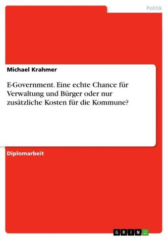 E-Government. Eine echte Chance für Verwaltung und Bürger oder nur zusätzliche Kosten für die Kommune?