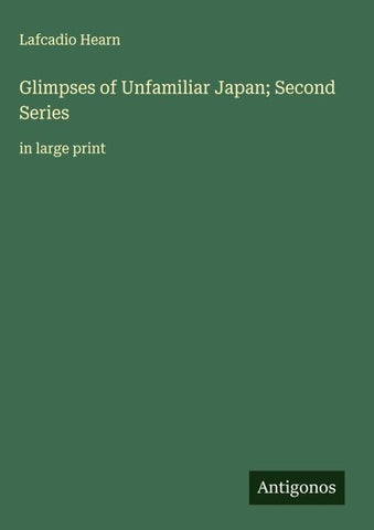 Glimpses of Unfamiliar Japan; Second Series