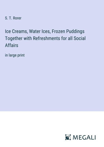 Ice Creams, Water Ices, Frozen Puddings Together with Refreshments for all Social Affairs