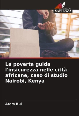 La povertà guida l'insicurezza nelle città africane, caso di studio Nairobi, Kenya